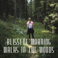 Blissful Morning Walks in the Woods