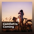 Comfort Is Coming