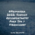 #Primavera 2022: Sonidos Reconfortantes Para Spa y Vibraciones