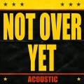 Not Over Yet (feat. Tom Grennan)(Acoustic)