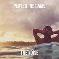 The Noise - Played the Game