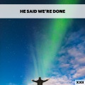 He Said We're Done XXII