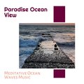 Paradise Ocean View - Meditative Ocean Waves Music