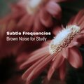 Subtle Frequencies - Smooth Soft (200 Hz Brown Noise)