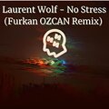 Furkan OZCAN、Laurent Wolf - No Stress (feat. Laurent Wolf)(Remake)(Remix)