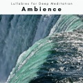 Lullabies for Deep Meditation - Musica de la Naturaleza para Sueños y Todo Bueno