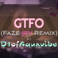 Gtfo (FaZe Jev Remix)