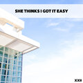 She Thinks I Got It Easy XXII