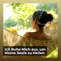 Ich Ruhe Mich aus, um Meine Seele zu Heilen