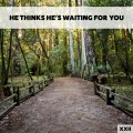 He Thinks He's Waiting For You XXII