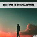 She Hopes He Knows About Me XXII