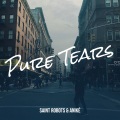 Anike、Saint Robots - Pure Tears (Explicit)