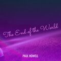 paul howell - The End of the World