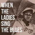 When The Ladies Sing The Blues