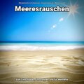 Naturgeräusche zur Entspannung、Entspannungsmusik、Meeres Rauschen - Meeresrauschen zum Abschalten