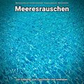 Meeresrauschen zur Erholung, zum Einschlafen und Innehalten