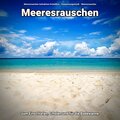 Meeresrauschen zum Einschlafen, Erholen und für die Badewanne