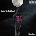 Yung King - F**ked Up Childhood (Explicit)