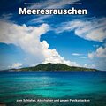 Meeresrauschen zum Schlafen, Abschalten und gegen Panikattacken
