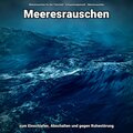Meeresrauschen zum Einschlafen, Abschalten und gegen Ruhestörung