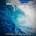Meeresrauschen zum Schlafen Manuel Thomerz、Entspannungsmusik、Meeres Rauschen - Gefällige Wellen