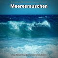 Meeresrauschen zum Chillen und Einschlafen、Naturgeräusche、Meeres Rauschen - Tolle Sphäre