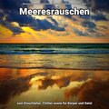 Meeresrauschen zum Einschlafen, Chillen sowie für Körper und Geist