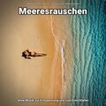 Meeresrauschen Aufnahmen、Naturgeräusche、Meeres Rauschen - Sehnsucht zwischendurch