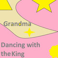 Grandma - Dancing with the King