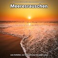 Meeresrauschen zum Schlafen, zur Entspannung und gegen Lärm