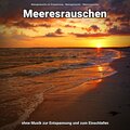 Naturgeräusche zur Entspannung、Naturgeräusche、Meeres Rauschen - Meeresrauschen zum Schlafen