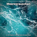 Meeresrauschen für totale Entspannung、Entspannungsmusik、Meeres Rauschen - Meeresgeräusche zum Relaxen