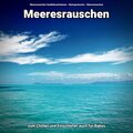 Meeresrauschen zum Chillen und Einschlafen auch für Babys