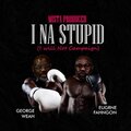 Mista Producer、George Weah、Eugrne Fahgnon - I Na Stupid (Explicit)