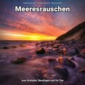 Geräusche der Natur、Entspannungsmusik、Meeres Rauschen - Tiefschlaf