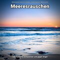 Meeresrauschen Sounds Arno Holmberg、Entspannungsmusik、Meeres Rauschen - Ansprechende Wellen