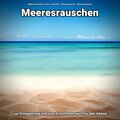 Meeresrauschen zur Entspannung und zum Einschlafen auch für den Abend