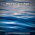 Meeresrauschen zum Schlafen, Ausspannen sowie für Geist und Seele