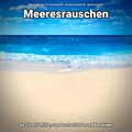 Meeresrauschen als Einschlafhilfe, zum Durchschlafen und Beruhigen