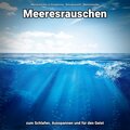 Meeresrauschen zur Entspannung、Naturgeräusche、Meeres Rauschen - Stressabbau