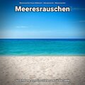 Meeresrauschen Ruwen Middendorf、Naturgeräusche、Meeres Rauschen - Meeresrauschen zum Abschalten