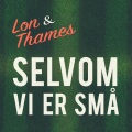 Thames、LON - Selvom Vi Er Små