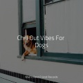 Chill Out Vibes For Dogs