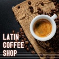 Latin Coffee Shop: Latin Jazz Cafe Instrumental Music