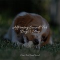 Affirming Sounds For Dogs | Sleep