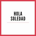 Hola Soledad