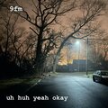 9fm - Uh Huh Yeah Okay