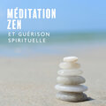 Méditation zen et guérison spirituelle