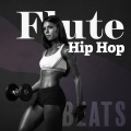 Flute Hip Hop Beats (Chill Instrumental Flute Music for Gym Workouts, Hip Hop Fitness Music)