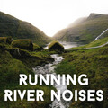 Running River Noises